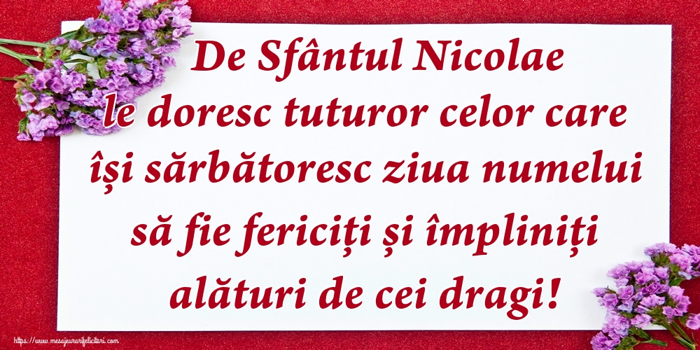 De Sfântul Nicolae le doresc tuturor celor care își sărbătoresc ziua numelui să fie fericiți și împliniți alături de cei dragi!