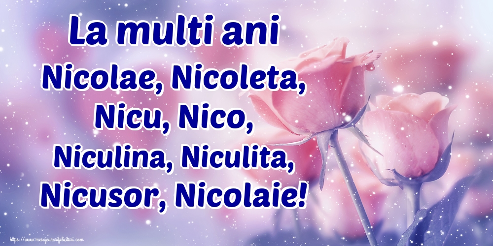 La multi ani Nicolae, Nicoleta, Nicu, Nico, Niculina, Niculita, Nicusor, Nicolaie!