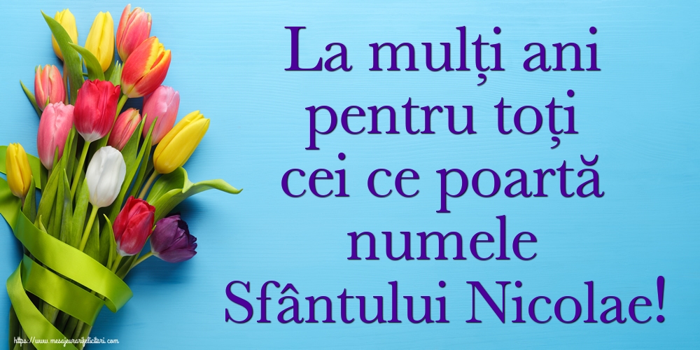 La mulți ani pentru toți cei ce poartă numele Sfântului Nicolae!