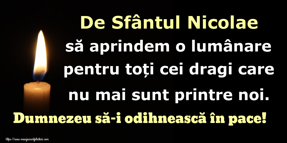 Felicitari de Mos Nicolae - De Sfântul Nicolae să aprindem o lumânare pentru toți cei dragi care nu mai sunt printre noi. Dumnezeu să-i odihnească în pace! - mesajeurarifelicitari.com
