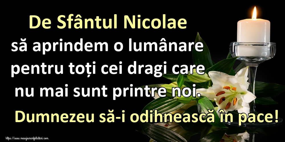 De Sfântul Nicolae să aprindem o lumânare pentru toți cei dragi care nu mai sunt printre noi. Dumnezeu să-i odihnească în pace!