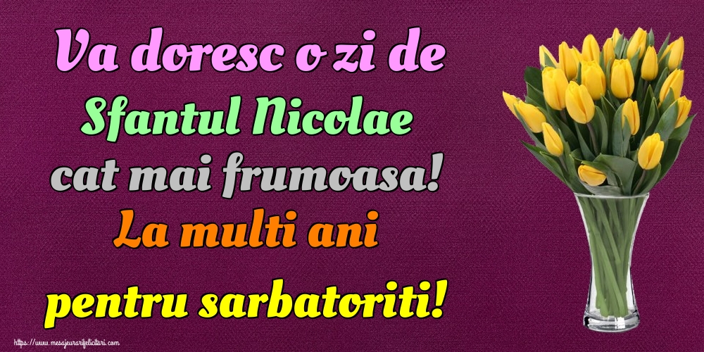 Va doresc o zi de Sfantul Nicolae cat mai frumoasa! La multi ani pentru sarbatoriti!