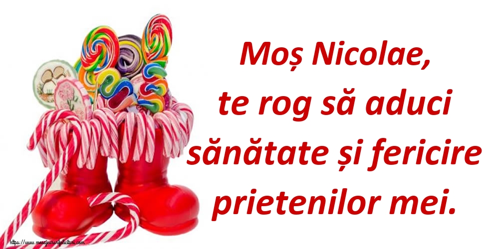 Felicitari de Mos Nicolae - Moș Nicolae, te rog să aduci sănătate și fericire prietenilor mei. - mesajeurarifelicitari.com
