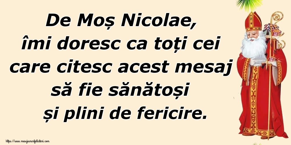 Felicitari de Mos Nicolae - De Moș Nicolae, îmi doresc ca toți cei care citesc acest mesaj să fie sănătoși și plini de fericire. - mesajeurarifelicitari.com