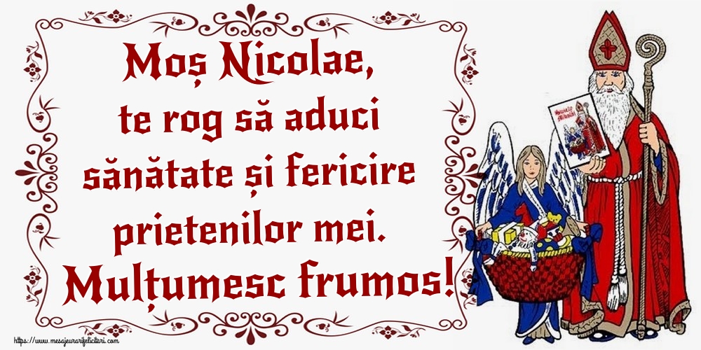 Moș Nicolae, te rog să aduci sănătate și fericire prietenilor mei. Mulțumesc frumos!