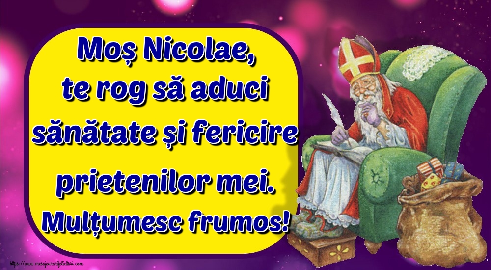 Felicitari de Mos Nicolae - Moș Nicolae, te rog să aduci sănătate și fericire prietenilor mei. Mulțumesc frumos! - mesajeurarifelicitari.com
