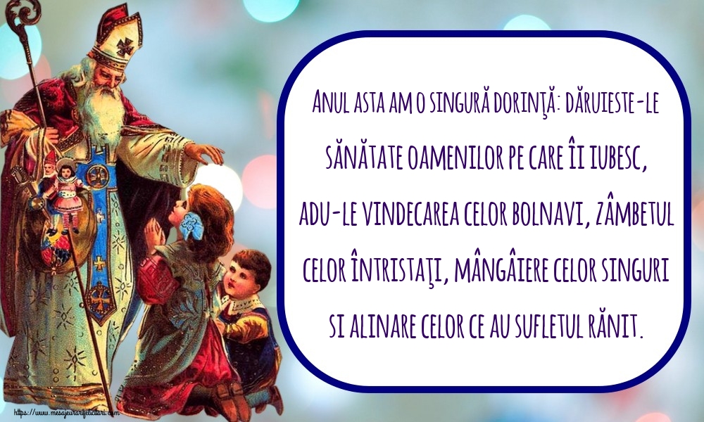 Anul asta am o singură dorinţă: dăruieste-le sănătate oamenilor pe care îi iubesc, adu-le vindecarea celor bolnavi, zâmbetul celor întristaţi, mângâiere celor singuri si alinare celor ce au sufletul rănit.