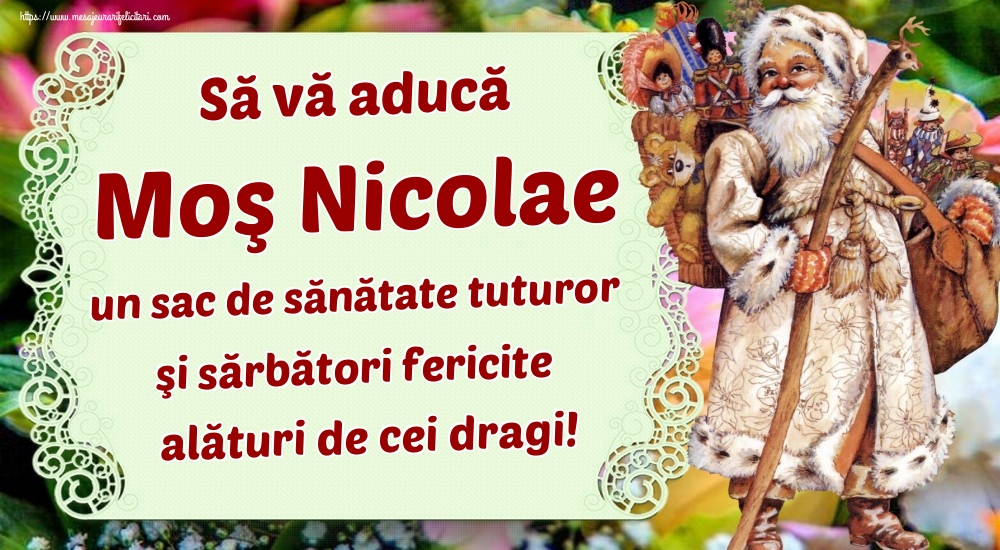 Felicitari de Mos Nicolae - Să vă aducă Moş Nicolae un sac de sănătate tuturor şi sărbători fericite alături de cei dragi! - mesajeurarifelicitari.com