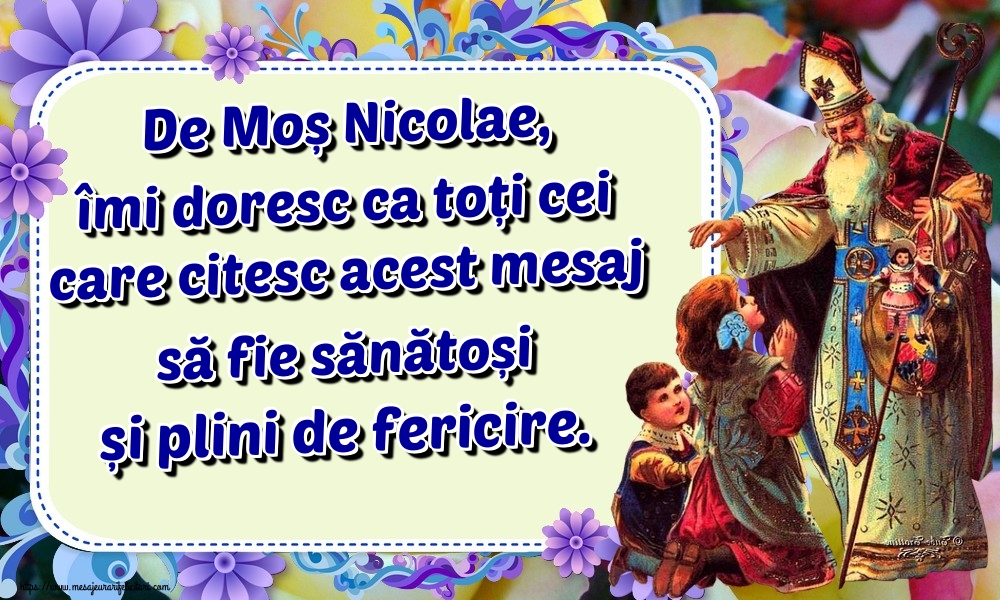 De Moș Nicolae, îmi doresc ca toți cei care citesc acest mesaj să fie sănătoși și plini de fericire.