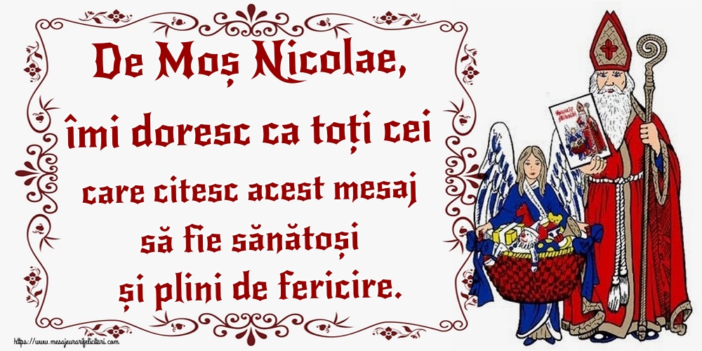 De Moș Nicolae, îmi doresc ca toți cei care citesc acest mesaj să fie sănătoși și plini de fericire.