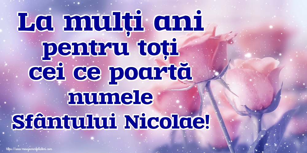 Felicitari de Mos Nicolae - La mulți ani pentru toți cei ce poartă numele Sfântului Nicolae! - mesajeurarifelicitari.com