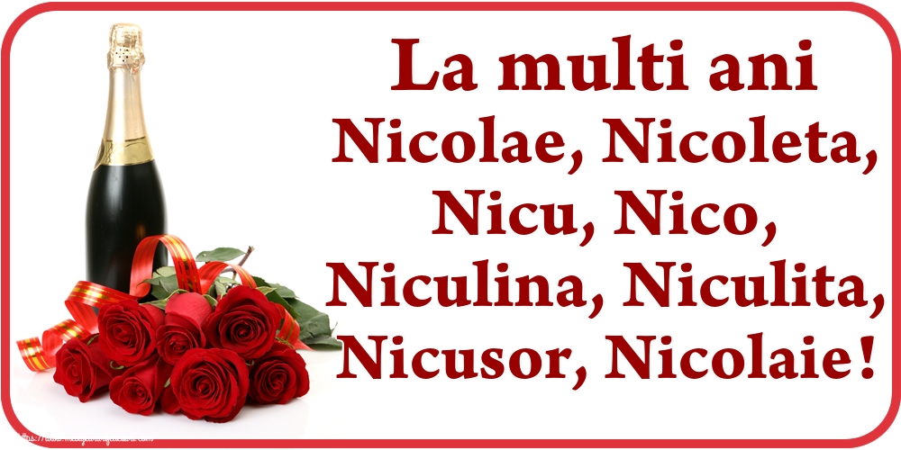 La multi ani Nicolae, Nicoleta, Nicu, Nico, Niculina, Niculita, Nicusor, Nicolaie!