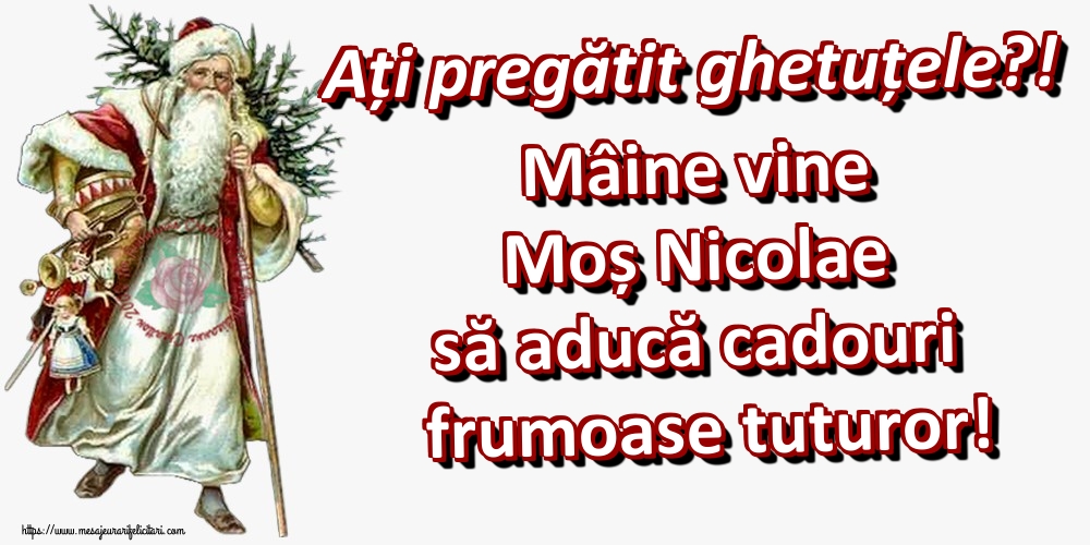 Felicitari de Mos Nicolae - Ați pregătit ghetuțele?! Mâine vine Moș Nicolae să aducă cadouri frumoase tuturor! - mesajeurarifelicitari.com
