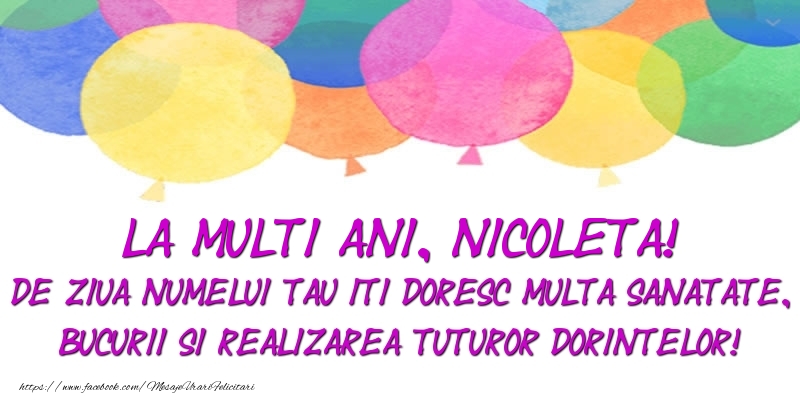 La multi ani, Nicoleta! De ziua numelui tau iti doresc multa sanatate, bucurii si realizarea tuturor dorintelor!