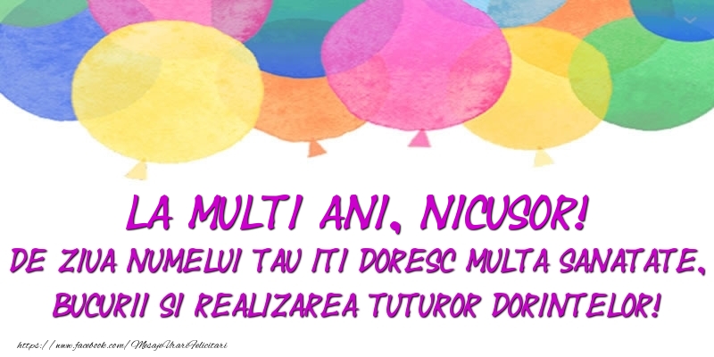La multi ani, Nicusor! De ziua numelui tau iti doresc multa sanatate, bucurii si realizarea tuturor dorintelor!