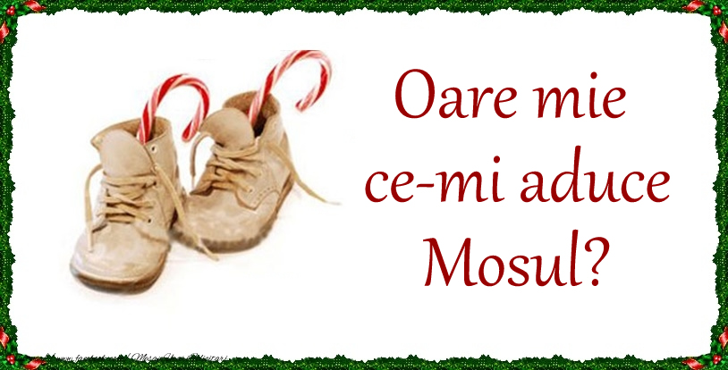 Felicitari de Mos Nicolae - Oare mie ce-mi aduce Mosul? - mesajeurarifelicitari.com