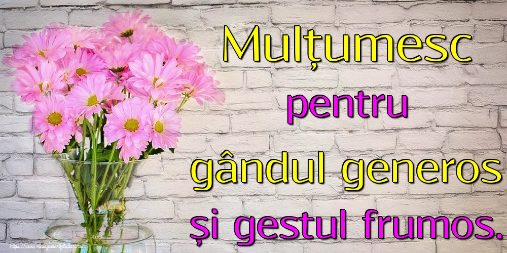 Mulțumesc pentru gândul generos și gestul frumos.