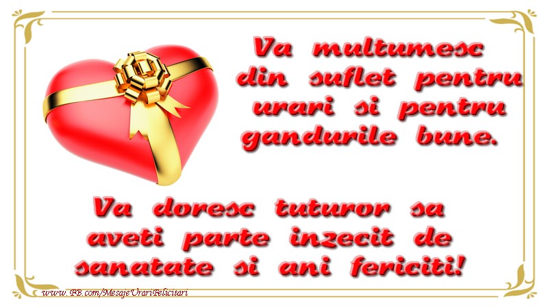 Felicitari de multumire - Va multumesc din suflet pentru urari si pentru gandurile bune. Va doresc tuturor sa aveti parte inzecit de sanatate si ani fericiti! - mesajeurarifelicitari.com