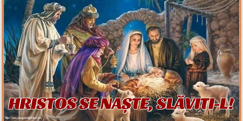 HRISTOS SE NAȘTE, SLĂVITI-L!