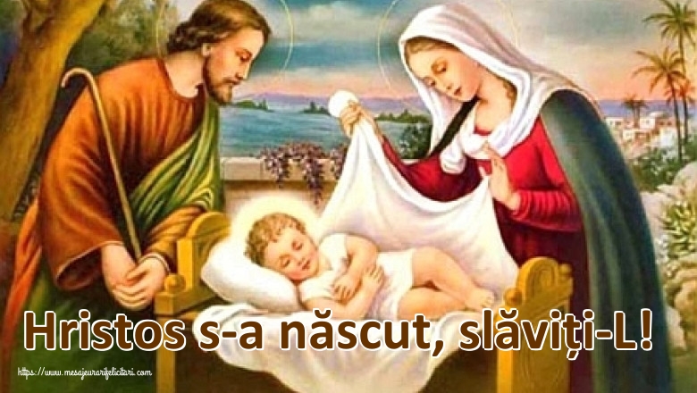 Felicitari de Nasterea Domnului - Hristos s-a născut, slăviți-L! - mesajeurarifelicitari.com