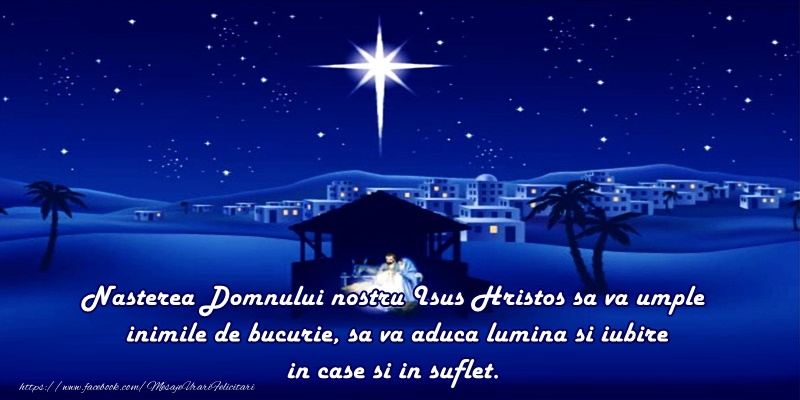 Felicitari de Nasterea Domnului - Nasterea domnului nostru Iisus Hristos sa va umple inimile de bucurie, sa va aduca lumina si iubire in case si in suflete! - mesajeurarifelicitari.com