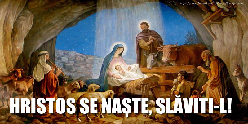 HRISTOS SE NAȘTE, SLĂVITI-L!