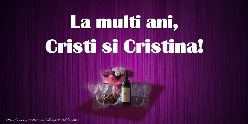 La multi ani, Cristi si Cristina!