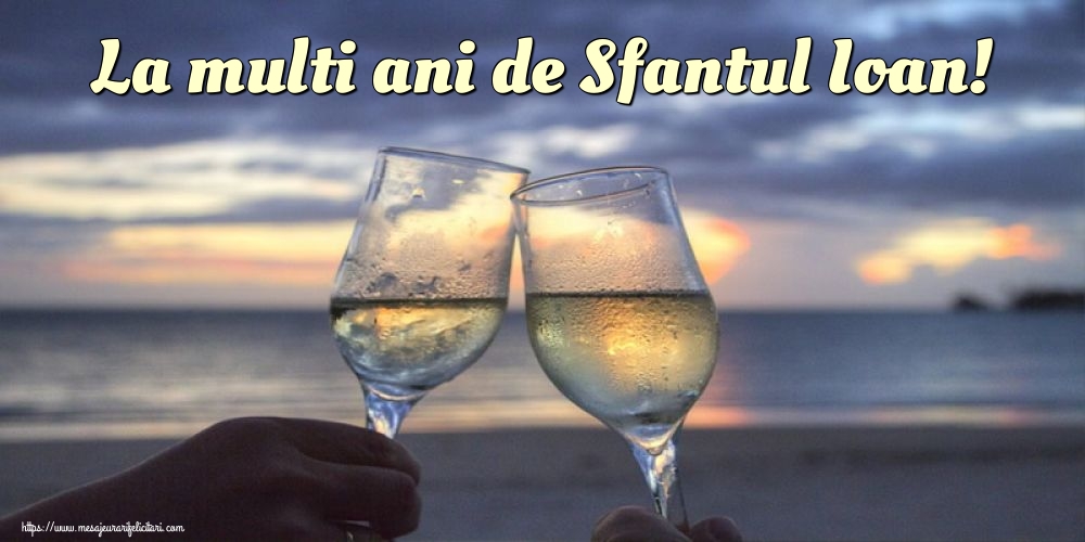 La multi ani de Sfantul Ioan!