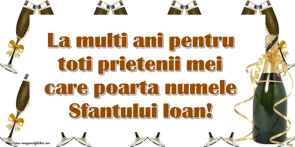 La multi ani pentru toti prietenii mei care poarta numele Sfantului Ioan!