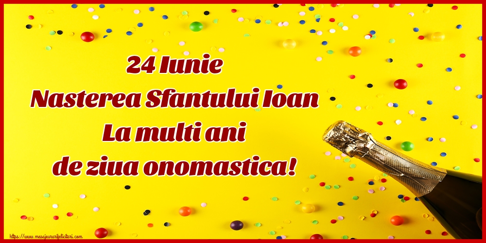 Nasterea Sfantului Ioan 24 Iunie Nasterea Sfantului Ioan La multi ani de ziua onomastica!
