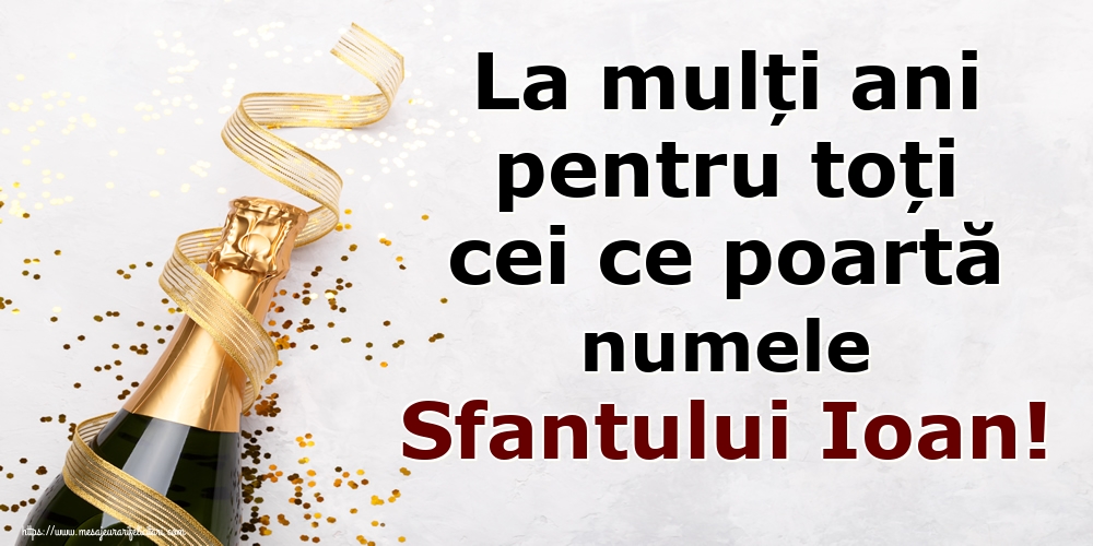 La mulți ani pentru toți cei ce poartă numele Sfantului Ioan!