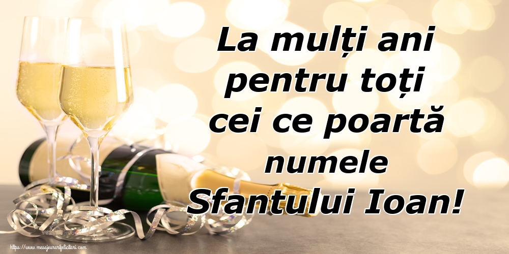 La mulți ani pentru toți cei ce poartă numele Sfantului Ioan!