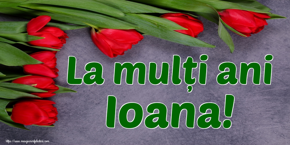 La mulți ani Ioana!