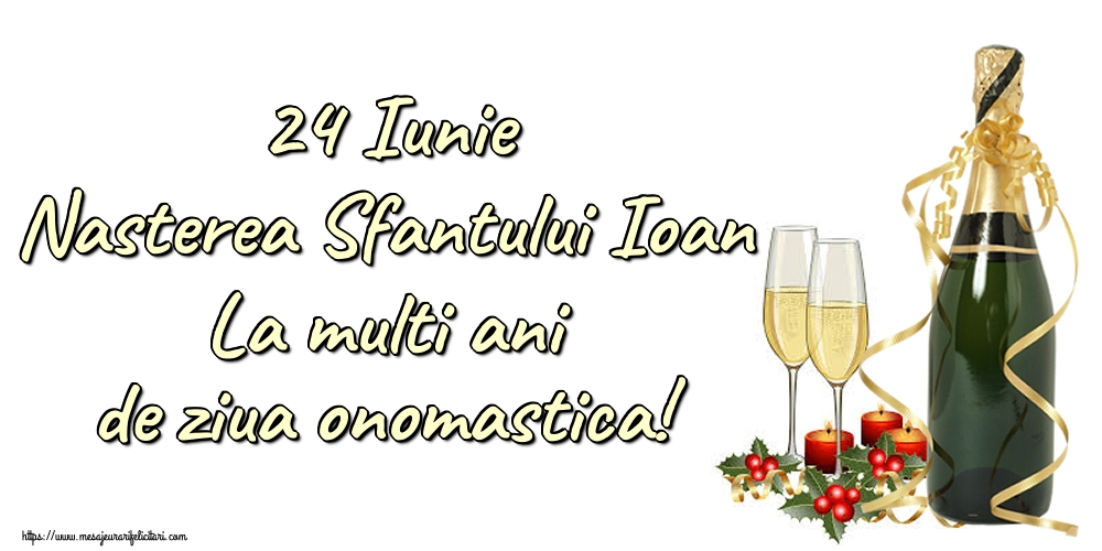 Nasterea Sfantului Ioan 24 Iunie Nasterea Sfantului Ioan La multi ani de ziua onomastica!
