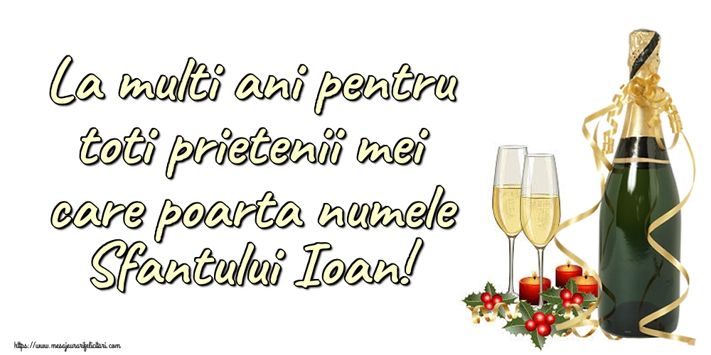 La multi ani pentru toti prietenii mei care poarta numele Sfantului Ioan!