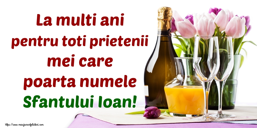 La multi ani pentru toti prietenii mei care poarta numele Sfantului Ioan!