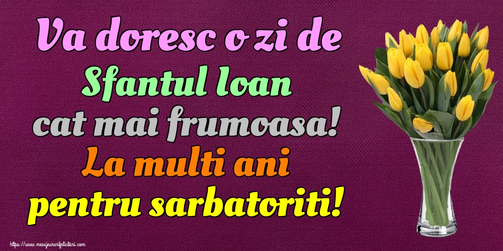 Va doresc o zi de Sfantul Ioan cat mai frumoasa! La multi ani pentru sarbatoriti!