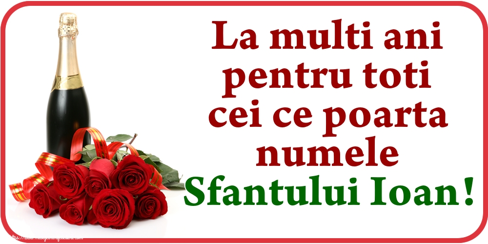 La multi ani pentru toti cei ce poarta numele Sfantului Ioan!