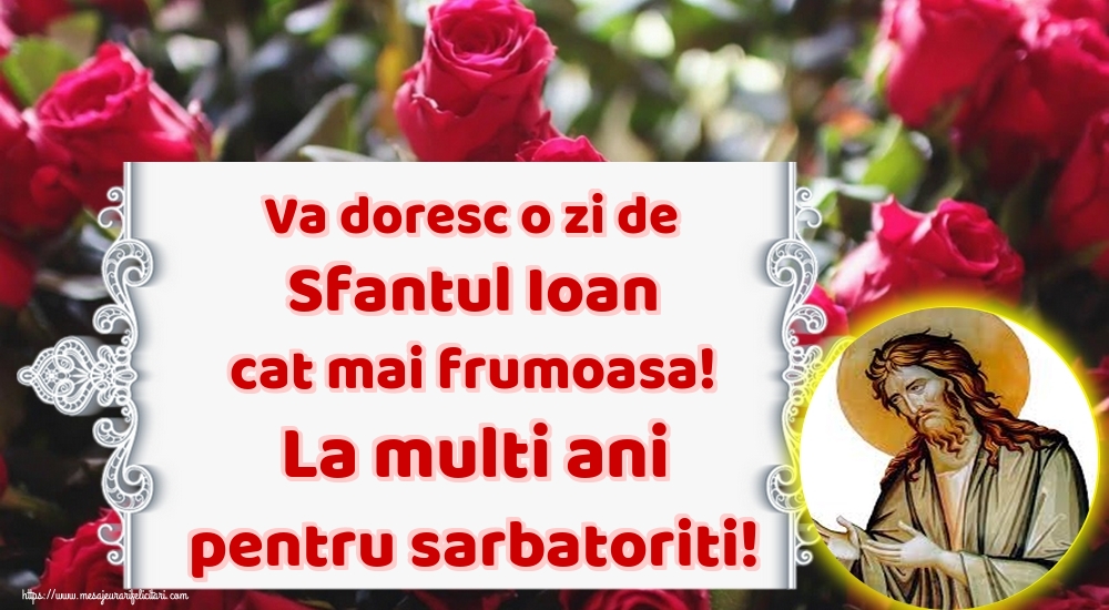 Va doresc o zi de Sfantul Ioan cat mai frumoasa! La multi ani pentru sarbatoriti!