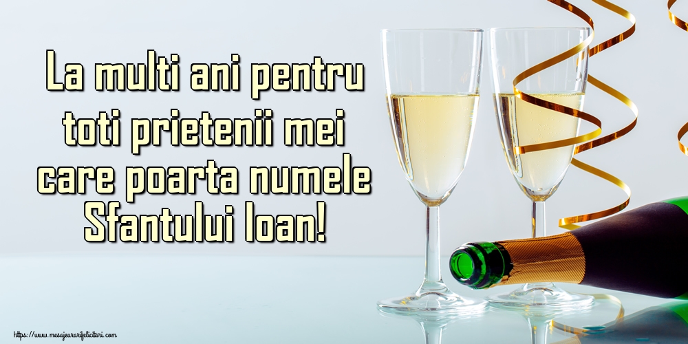 La multi ani pentru toti prietenii mei care poarta numele Sfantului Ioan!