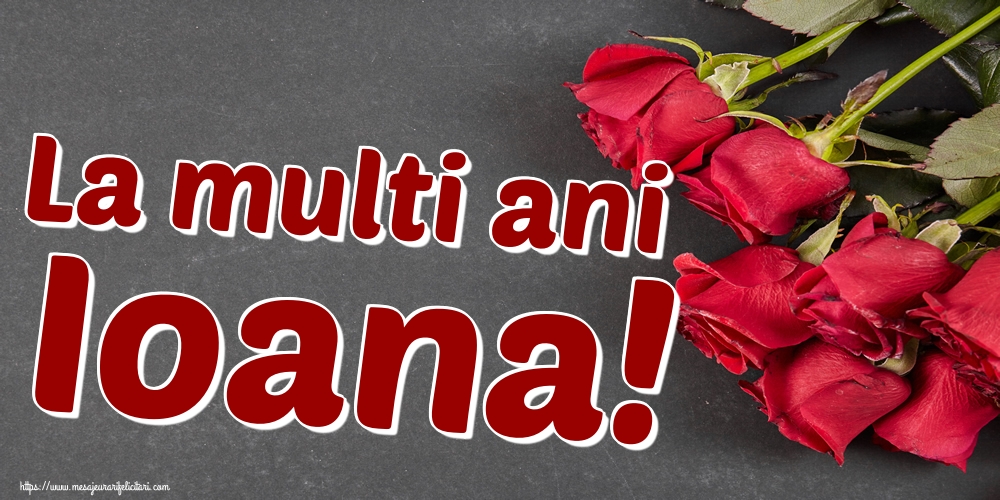 La multi ani Ioana!