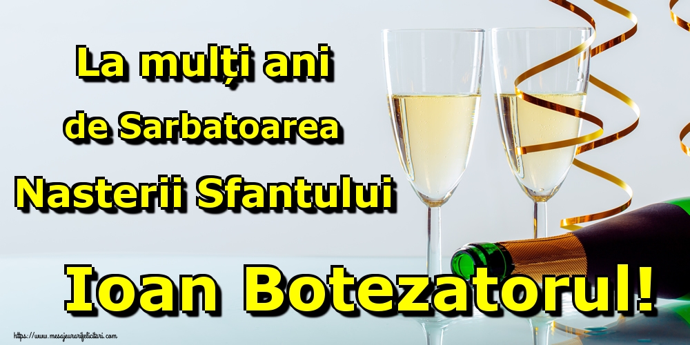 La mulți ani de Sarbatoarea Nasterii Sfantului Ioan Botezatorul!