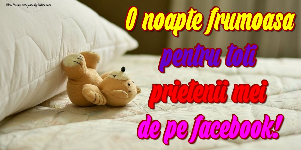 Felicitari de noapte buna - O noapte frumoasa pentru toti prietenii mei de pe facebook! - mesajeurarifelicitari.com