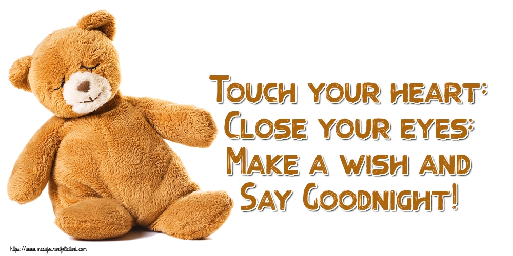 Felicitari de noapte buna in Engleza - Touch your heart; Close your eyes; Make a wish and Say Goodnight!