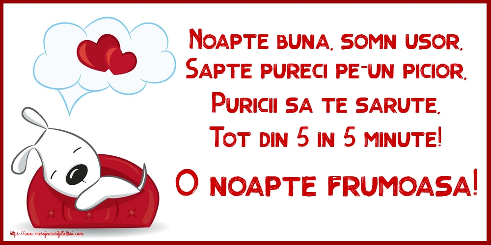 Felicitari de noapte buna - Noapte buna, somn usor, Sapte pureci pe-un picior, Puricii sa te sarute, Tot din 5 in 5 minute! O noapte frumoasa! - mesajeurarifelicitari.com