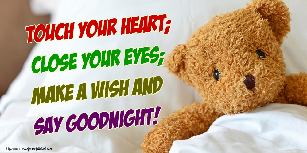 Felicitari de noapte buna in Engleza - Touch your heart; Close your eyes; Make a wish and Say Goodnight!