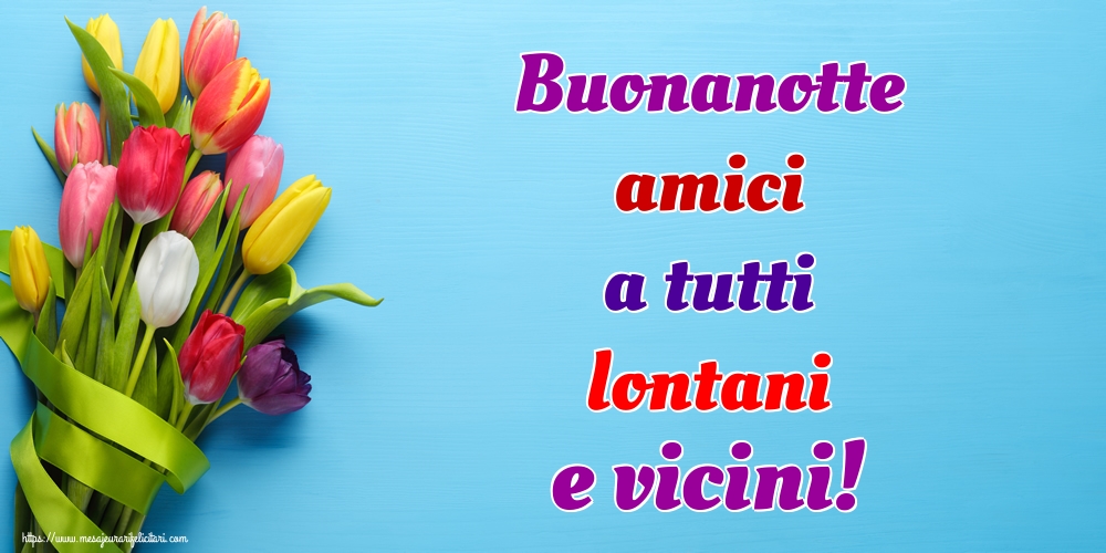 Felicitari de noapte buna in Italiana - Buonanotte amici a tutti lontani e vicini!