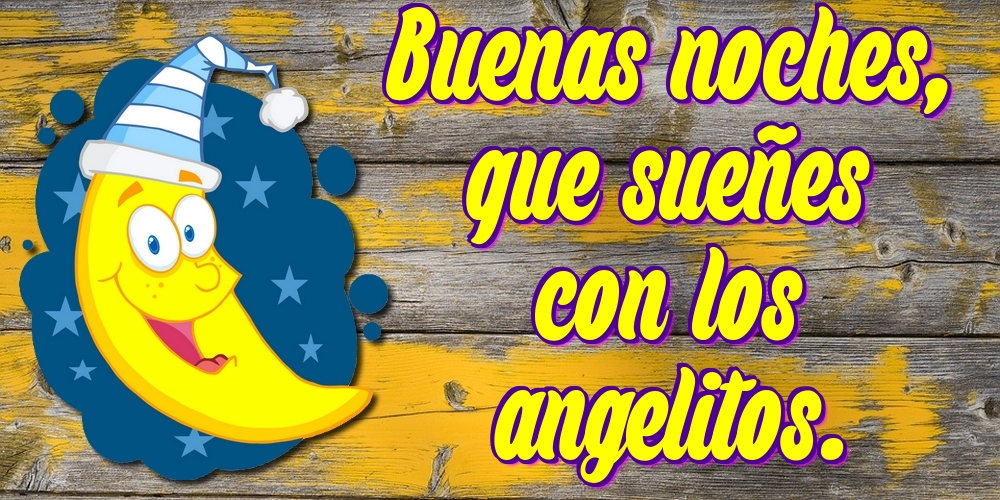 Felicitari de noapte buna in Spaniola - Buenas noches, que sueñes con los angelitos.