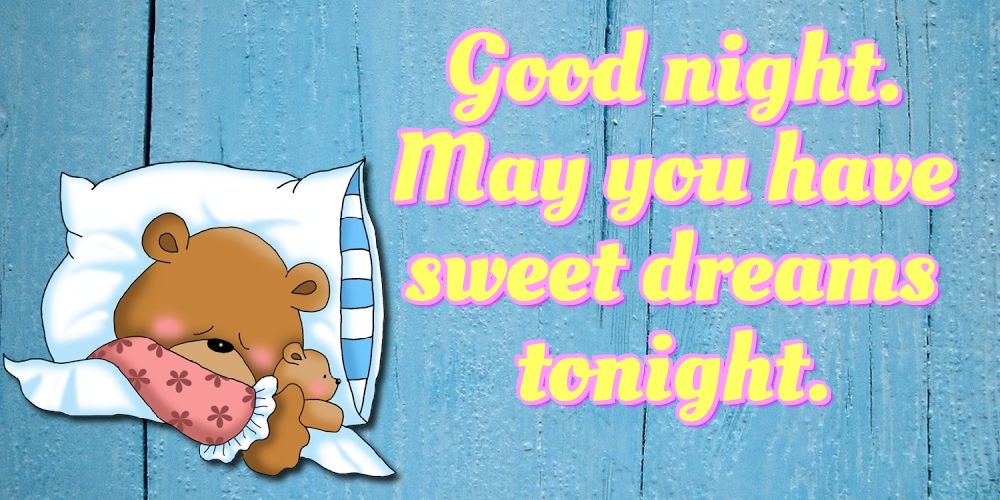 Felicitari de noapte buna in Engleza - Good night. May you have sweet dreams tonight.