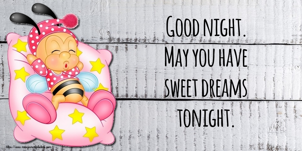 Felicitari de noapte buna in Engleza - Good night. May you have sweet dreams tonight.